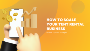 How to Scale Your Tent Rental Business: Growth Tips and Strategies