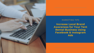How to Increase Local Brand Awareness for Your Tent Rental Business Using Facebook & Instagram Ads