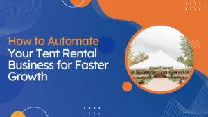 How to Automate Your Tent Rental Business for Faster Growth